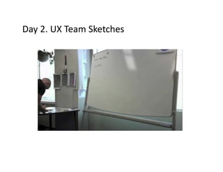 Day 2. UX Team Sketches
 