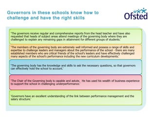 Governors in these schools know how to
challenge and have the right skills
 