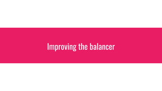 Improving the balancer
 