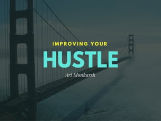 Ari Monkarsh: Improving Your Hustle
