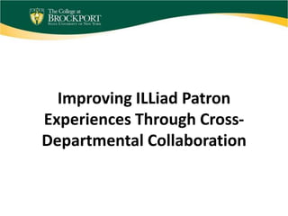 Improving ILLiad Patron
Experiences Through Cross-
Departmental Collaboration
 