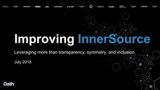 Improving InnerSource
Leveraging more than transparency, symmetry, and inclusion
July 2018
 