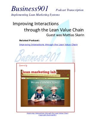 Business901

Podcast Transcription
Implementing Lean Marketing Systems

Improving Interactions
through the Lean Value Chain
Guest was Mattias Skarin
Related Podcast:
Improving Interactions through the Lean Value Chain

Sponsored by

Improving Interactions through the Lean Value Chain
Copyright Business901

 