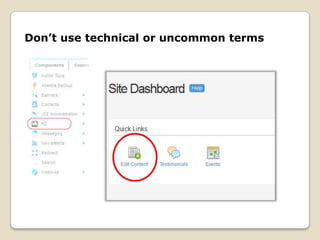 Don’t use technical or uncommon terms
 