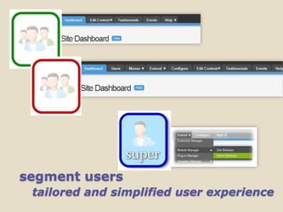 segment users
 tailored and simplified user experience
 