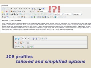 !?!




JCE profiles
    tailored and simplified options
 