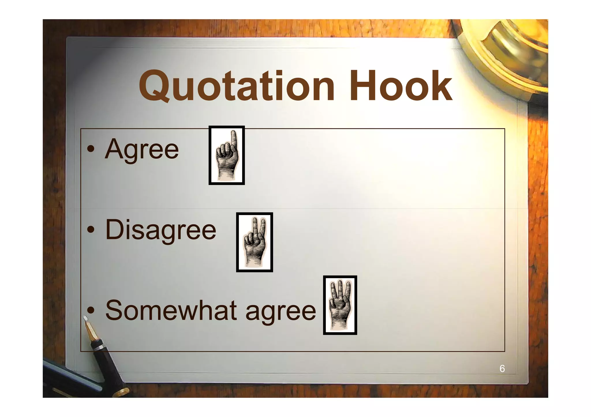 QuotationQuotation HookHook
• Agree
66
• Disagree
• Somewhat agree
 