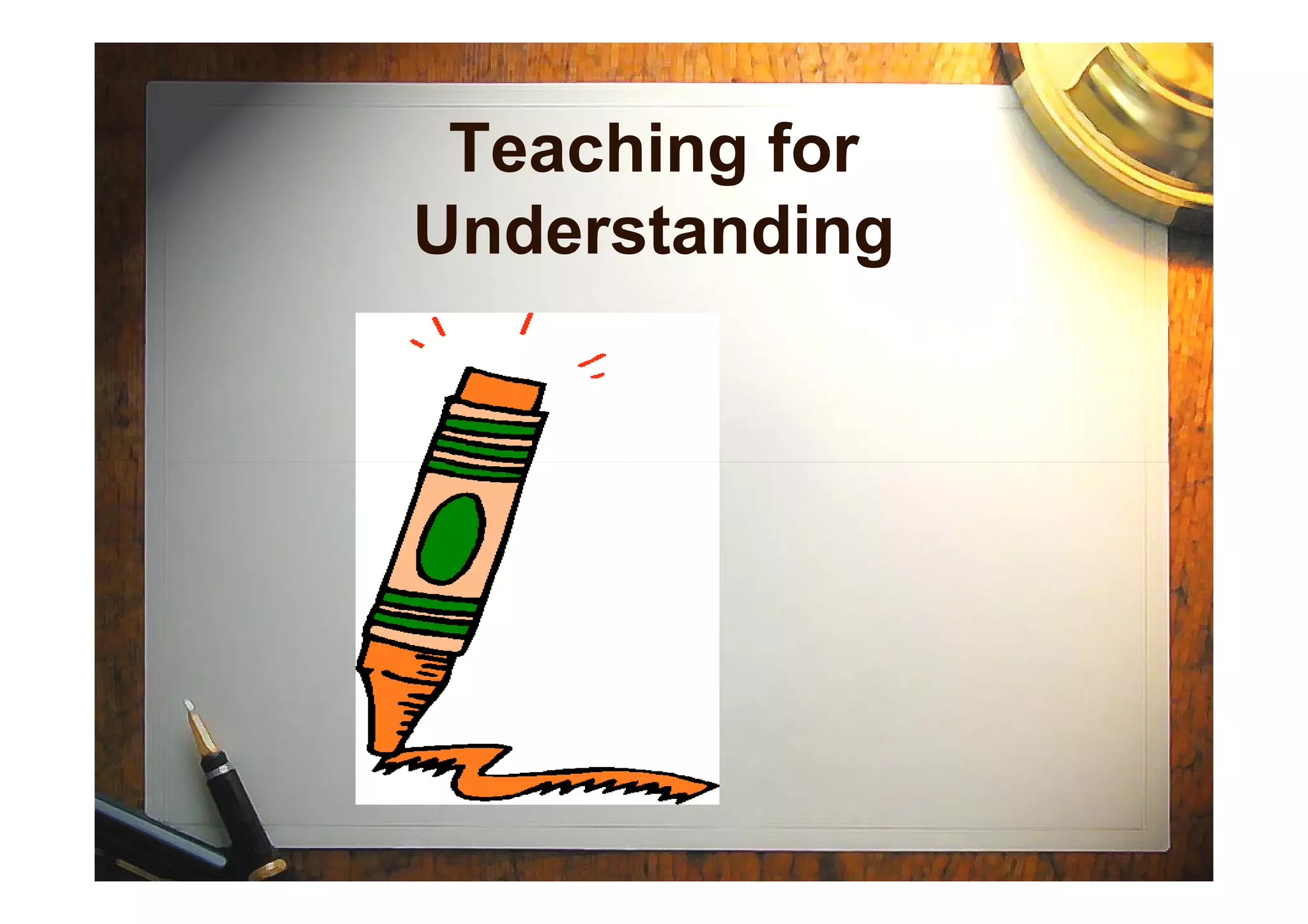 Teaching for
Understanding
 