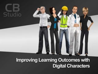 Improving Learning Outcomes with
Digital Characters
 