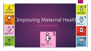 Improving Maternal Health
BY CAYLA BERSCHEID
 