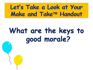 What are the keys to 
good morale? 
 