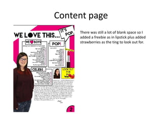 Content page
There was still a lot of blank space so I
added a freebie as in lipstick plus added
strawberries as the ting to look out for.
 