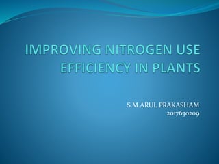 IMPROVING NITROGEN USE EFFICIENCY IN PLANTS hj.pptx