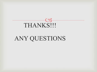 
  THANKS!!!

ANY QUESTIONS
 