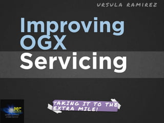Improving ogx servicing
