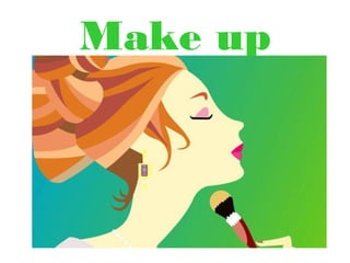 Make up
 