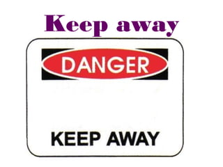 Keep away
 