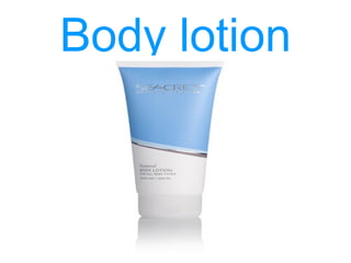 Body lotion
 