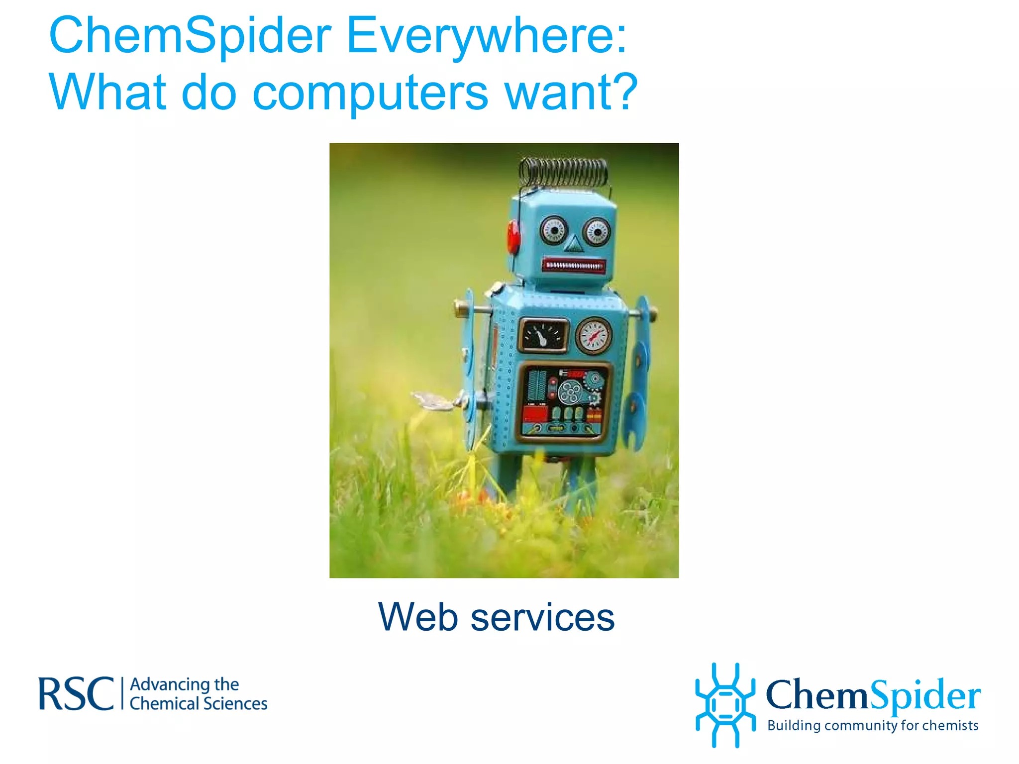 ChemSpider Everywhere: What do computers want? Web services 