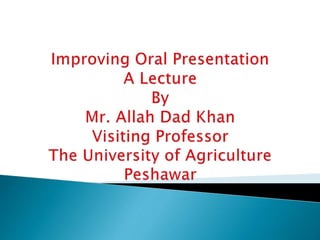 Improving oral presentation A Lecture By Mr Allah Dad Khan | PPTX