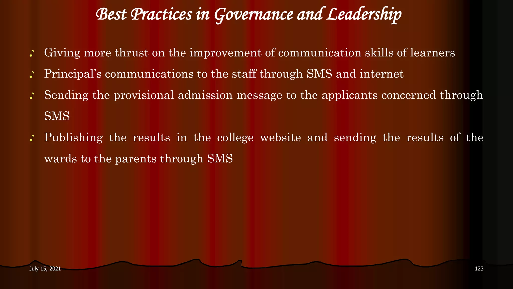 Best Practices in Governance and Leadership
♪ Giving more thrust on the improvement of communication skills of learners
♪ Principal’s communications to the staff through SMS and internet
♪ Sending the provisional admission message to the applicants concerned through
SMS
♪ Publishing the results in the college website and sending the results of the
wards to the parents through SMS
July 15, 2021 123
 