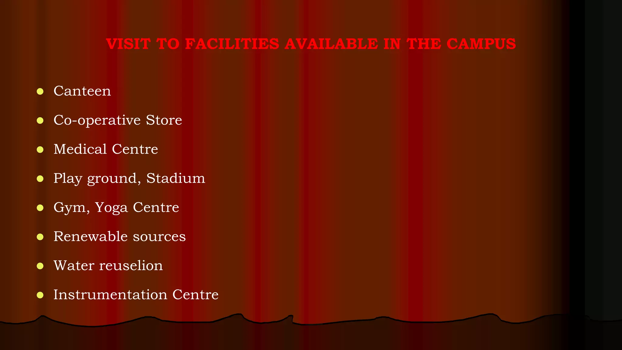 VISIT TO FACILITIES AVAILABLE IN THE CAMPUS
 Canteen
 Co-operative Store
 Medical Centre
 Play ground, Stadium
 Gym, Yoga Centre
 Renewable sources
 Water reuselion
 Instrumentation Centre
 