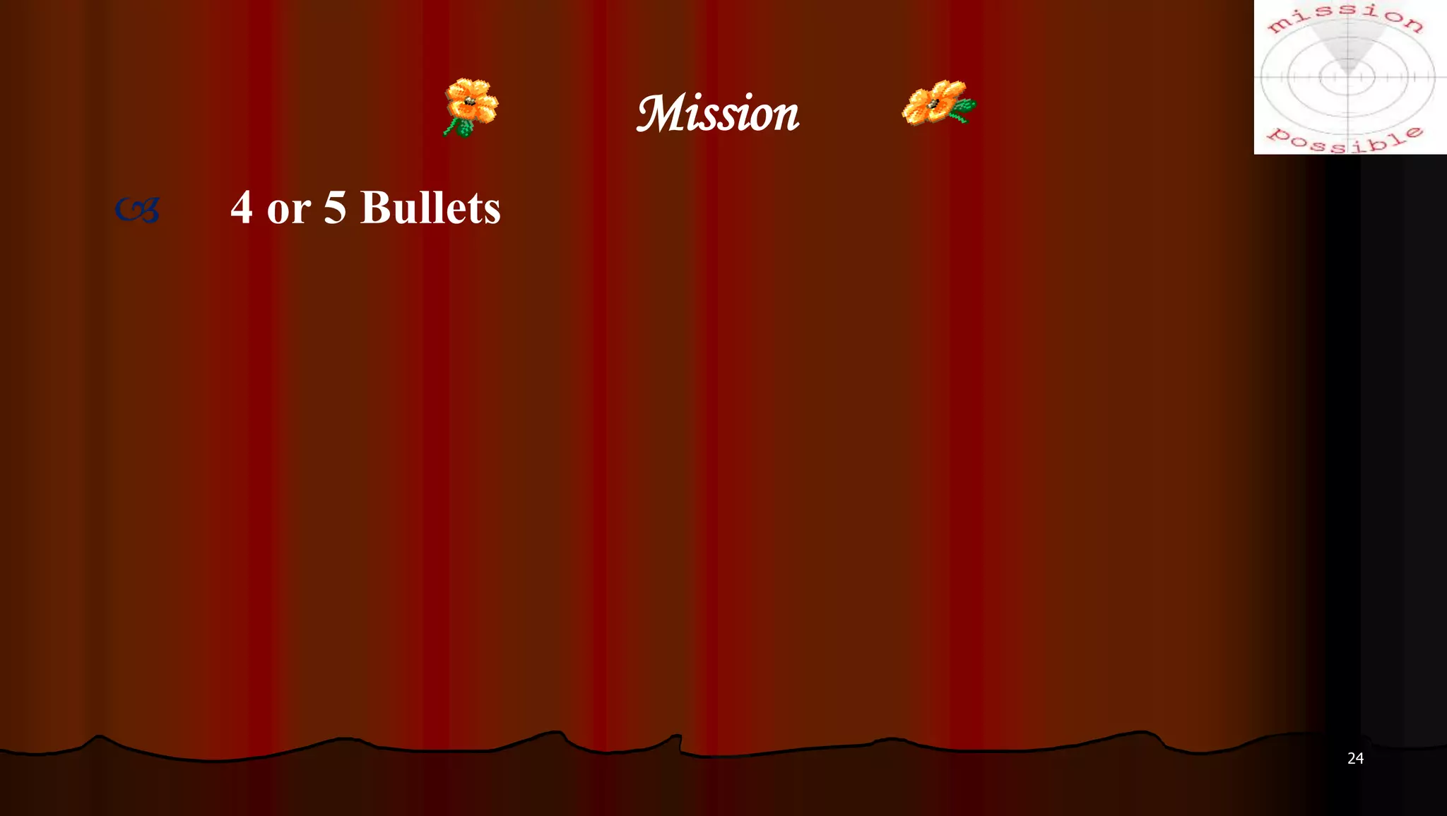 Mission
24
 4 or 5 Bullets
 