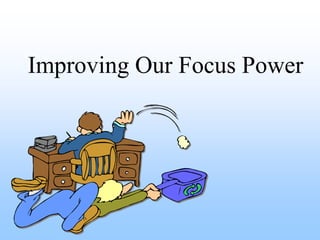 Improving Our Focus Power
 