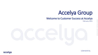 1
©Accelya
Group
2020
-
Commercial
in
Confidence
©Accelya
Group
2020
-
Commercial
in
Confidence
Accelya Group
Welcome to Customer Success at Accelya
February, 2021
CONFIDENTIAL
 