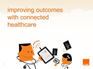 improving outcomes
    with connected
    healthcare




1
 