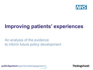 Improving patients’ experiences An analysis of the evidence to inform future policy development 