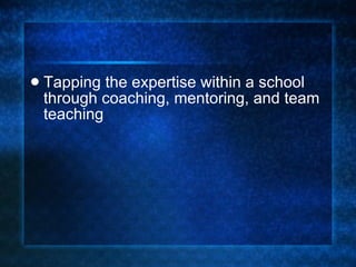 Tapping the expertise within a school through coaching, mentoring, and team teaching 