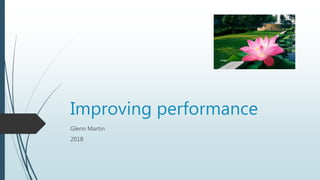 Improving performance
Glenn Martin
2018
 