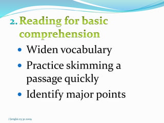 2.
 Widen vocabulary
 Practice skimming a
passage quickly
 Identify major points
//jenglai.03.30.2009
 