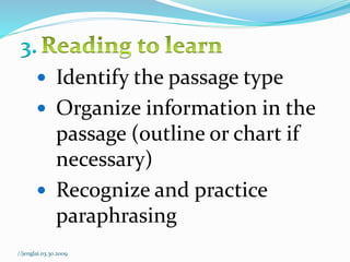 3.
 Identify the passage type
 Organize information in the
passage (outline or chart if
necessary)
 Recognize and practice
paraphrasing
//jenglai.03.30.2009
 