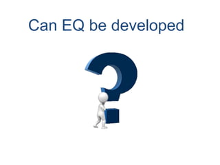 Can EQ be developed
 