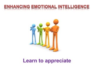 Learn to appreciate
 