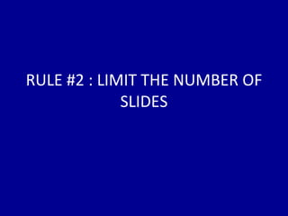 RULE #2 : LIMIT THE NUMBER OF SLIDES 