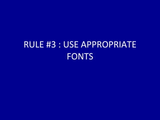 RULE #3 : USE APPROPRIATE FONTS 