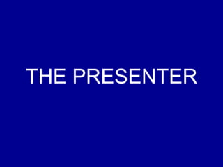 THE PRESENTER 