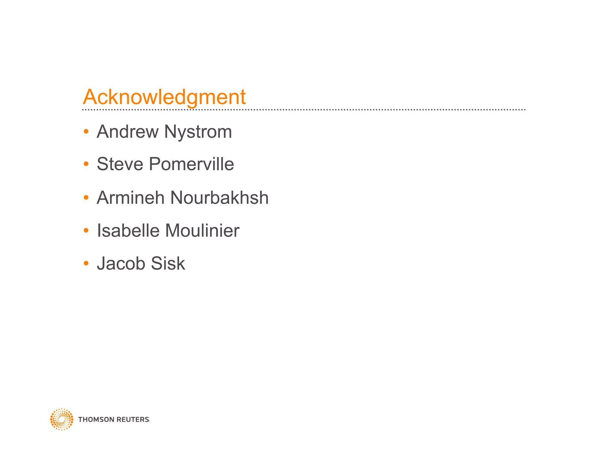 Acknowledgment
•  Andrew Nystrom
•  Steve Pomerville
•  Armineh Nourbakhsh
•  Isabelle Moulinier
•  Jacob Sisk
 