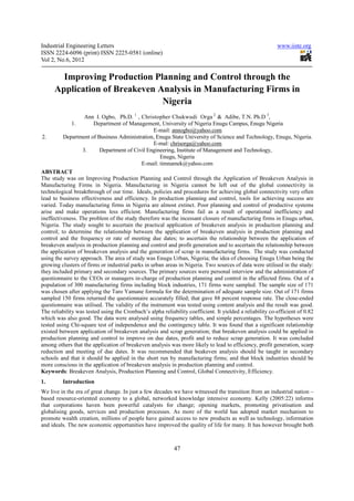Industrial Engineering Letters                                                                             www.iiste.org
ISSN 2224-6096 (print) ISSN 2225-0581 (online)
Vol 2, No.6, 2012

        Improving Production Planning and Control through the
      Application of Breakeven Analysis in Manufacturing Firms in
                                Nigeria
                   Ann I. Ogbo, Ph.D. 1 , Christopher Chukwudi Orga 2 & Adibe, T.N. Ph.D 3,
              1.        Department of Management, University of Nigeria Enugu Campus, Enugu Nigeria
                                                  E-mail: annogbo@yahoo.com
 2.       Department of Business Administration, Enugu State University of Science and Technology, Enugu, Nigeria.
                                                  E-mal: chrisorga@yahoo.com
                  3.      Department of Civil Engineering, Institute of Management and Technology,
                                                     Enugu, Nigeria
                                            E-mail: timnamek@yahoo.com
ABSTRACT
The study was on Improving Production Planning and Control through the Application of Breakeven Analysis in
Manufacturing Firms in Nigeria. Manufacturing in Nigeria cannot be left out of the global connectivity in
technological breakthrough of our time. Ideals, policies and procedures for achieving global connectivity very often
lead to business effectiveness and efficiency. In production planning and control, tools for achieving success are
varied. Today manufacturing firms in Nigeria are almost extinct. Poor planning and control of productive systems
arise and make operations less efficient. Manufacturing firms fail as a result of operational inefficiency and
ineffectiveness. The problem of the study therefore was the incessant closure of manufacturing firms in Enugu urban,
Nigeria. The study sought to ascertain the practical application of breakeven analysis in production planning and
control; to determine the relationship between the application of breakeven analysis in production planning and
control and the frequency or rate of meeting due dates; to ascertain the relationship between the application of
breakeven analysis in production planning and control and profit generation and to ascertain the relationship between
the application of breakeven analysis and the generation of scrap in manufacturing firms. The study was conducted
using the survey approach. The area of study was Enugu Urban, Nigeria; the idea of choosing Enugu Urban being the
growing clusters of firms or industrial parks in urban areas in Nigeria. Two sources of data were utilised in the study:
they included primary and secondary sources. The primary sources were personal interview and the administration of
questionnaire to the CEOs or managers in-charge of production planning and control in the affected firms. Out of a
population of 300 manufacturing firms including block industries, 171 firms were sampled. The sample size of 171
was chosen after applying the Taro Yamane formula for the determination of adequate sample size. Out of 171 firms
sampled 150 firms returned the questionnaire accurately filled; that gave 88 percent response rate. The close-ended
questionnaire was utilised. The validity of the instrument was tested using content analysis and the result was good.
The reliability was tested using the Cronbach’s alpha reliability coefficient. It yielded a reliability co-efficient of 0.82
which was also good. The data were analysed using frequency tables, and simple percentages. The hypotheses were
tested using Chi-square test of independence and the contingency table. It was found that a significant relationship
existed between application of breakeven analysis and scrap generation; that breakeven analysis could be applied in
production planning and control to improve on due dates, profit and to reduce scrap generation. It was concluded
among others that the application of breakeven analysis was more likely to lead to efficiency, profit generation, scarp
reduction and meeting of due dates. It was recommended that beakeven analysis should be taught in secondary
schools and that it should be applied in the short run by manufacturing firms; and that block industries should be
more conscious in the application of breakeven analysis in production planning and control.
Keywords: Breakeven Analysis, Production Planning and Control, Global Connectivity, Efficiency.
1.       Introduction
We live in the era of great change. In just a few decades we have witnessed the transition from an industrial nation –
based resource-oriented economy to a global, networked knowledge intensive economy. Kelly (2005:22) informs
that corporations haven been powerful catalysts for change; opening markets, promoting privatisation and
globalising goods, services and production processes. As more of the world has adopted market mechanism to
promote wealth creation, millions of people have gained access to new products as well as technology, information
and ideals. The new economic opportunities have improved the quality of life for many. It has however brought both



                                                            47
 