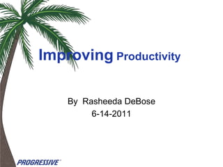 Improving Productivity

    By Rasheeda DeBose
         6-14-2011
 