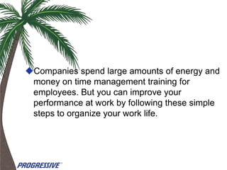 Companies spend large amounts of energy and
 money on time management training for
 employees. But you can improve your
 performance at work by following these simple
 steps to organize your work life.
 