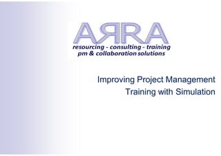 Improving Project Management
Training with Simulation
 