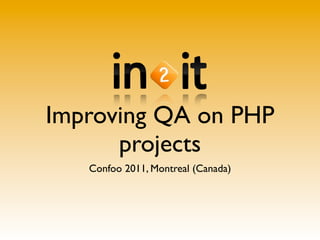 Improving QA on PHP
      projects
   Confoo 2011, Montreal (Canada)
 