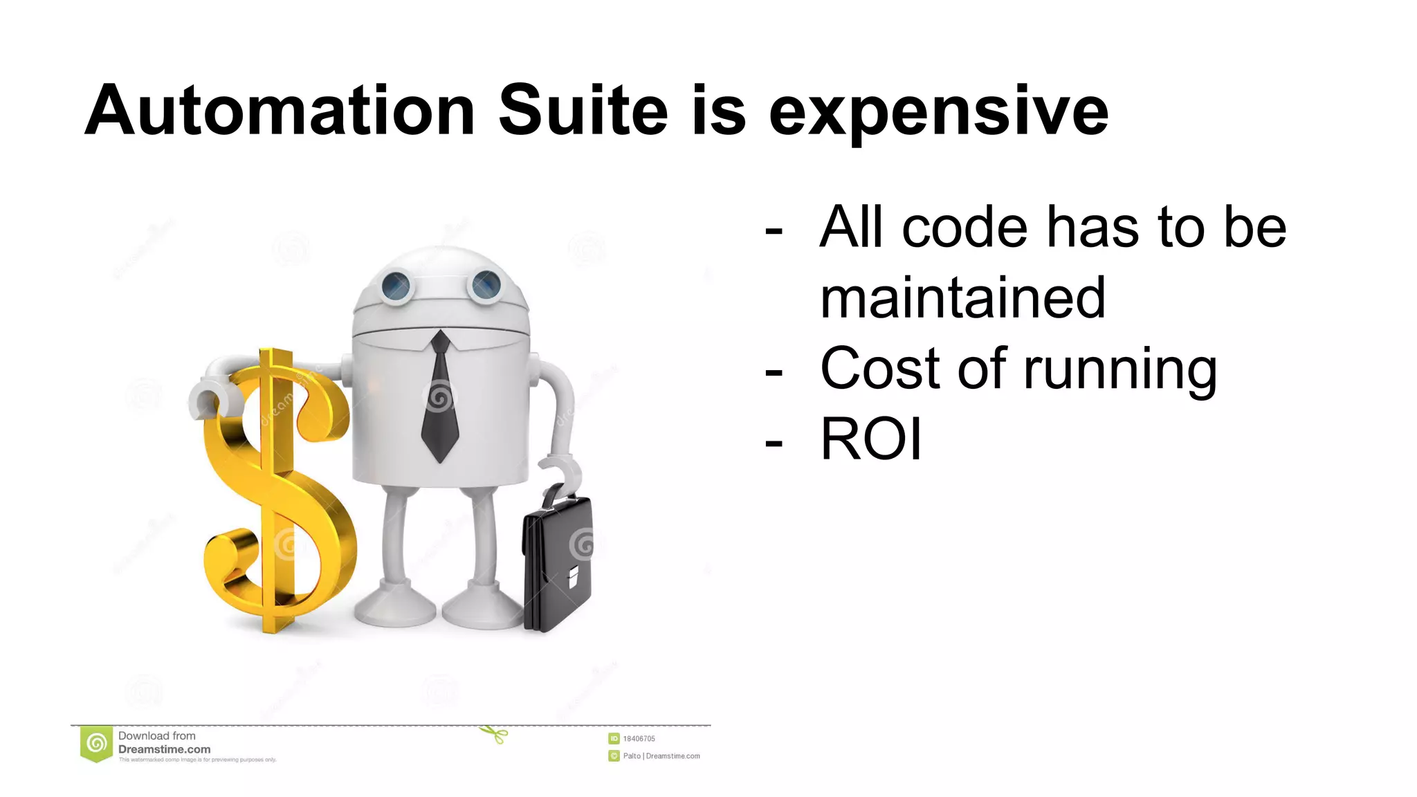 Automation Suite is expensive
- All code has to be
maintained
- Cost of running
- ROI
 