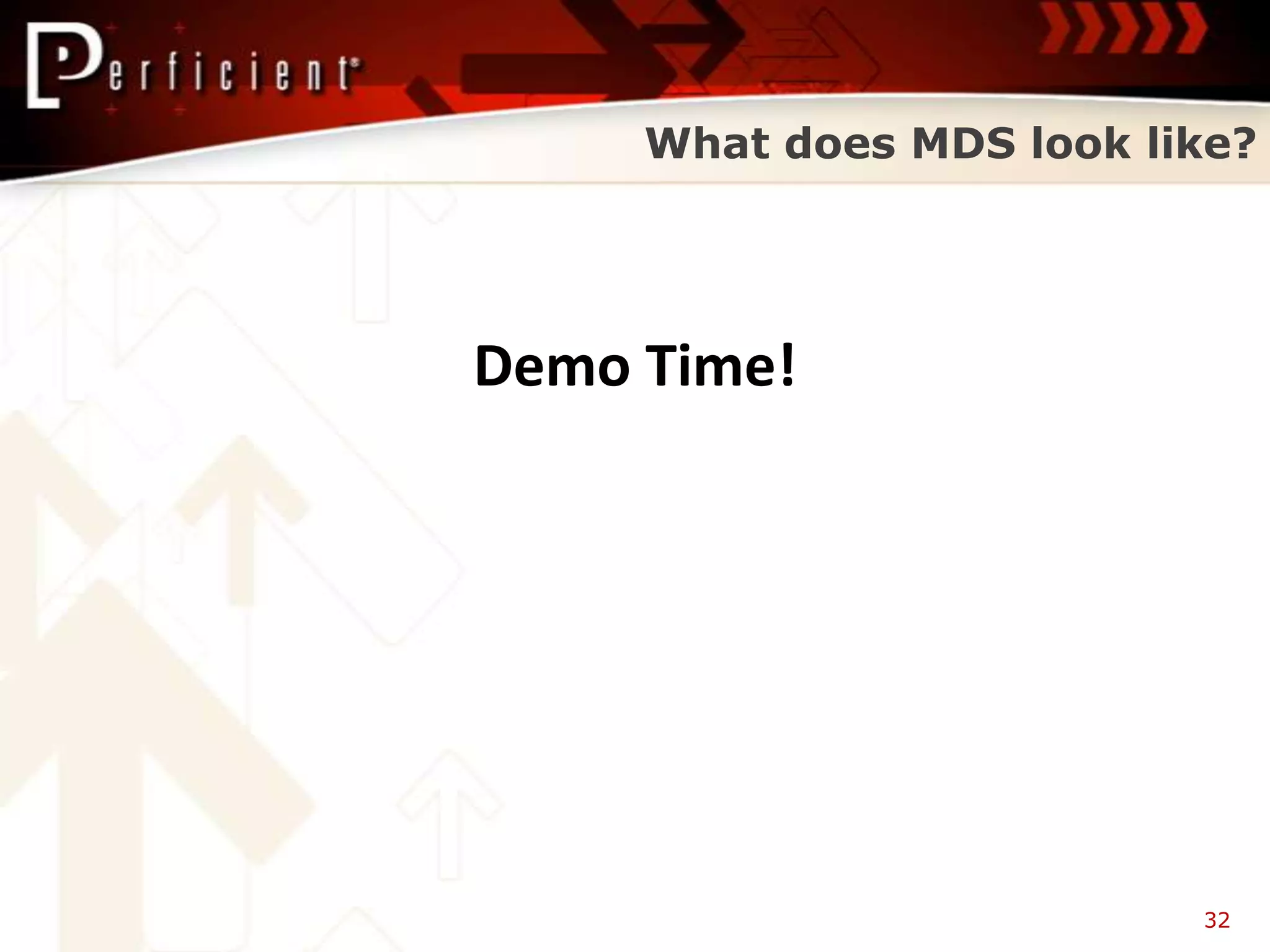 What does MDS look like?




Demo Time!




                          32
 