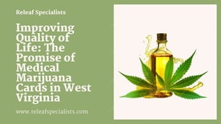 Improving Quality of Life - The Promise of Medical Marijuana Cards in West Virginia.pptx