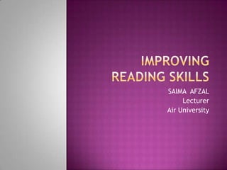 Improving reading skills SAIMA  AFZAL Lecturer  Air University 